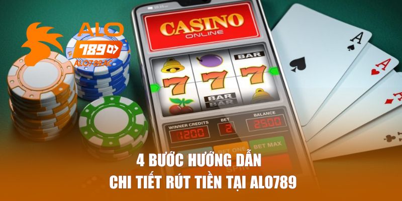 4 bước hướng dẫn chi tiết rút tiền tại Alo789 