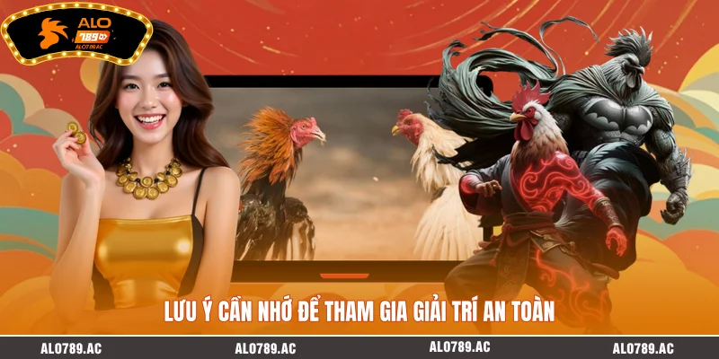 Lưu ý cần nhớ để tham gia giải trí an toàn